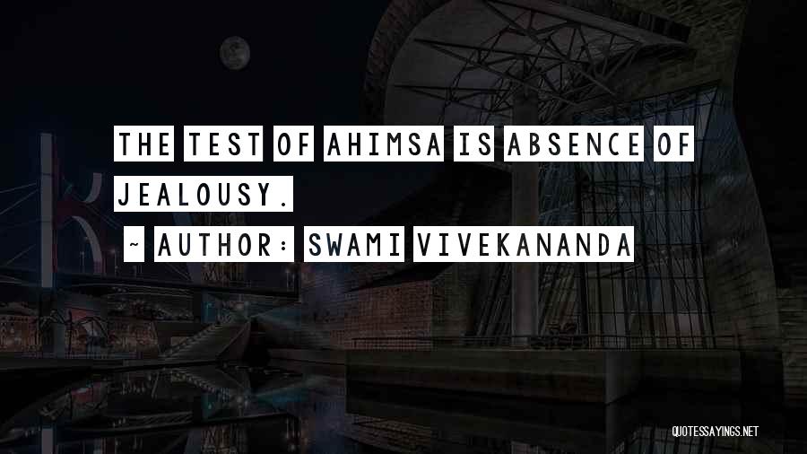Swami Vivekananda Quotes: The Test Of Ahimsa Is Absence Of Jealousy.