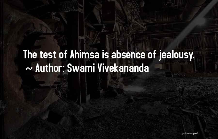 Swami Vivekananda Quotes: The Test Of Ahimsa Is Absence Of Jealousy.