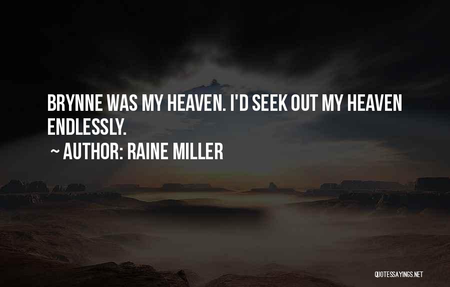 Raine Miller Quotes: Brynne Was My Heaven. I'd Seek Out My Heaven Endlessly.