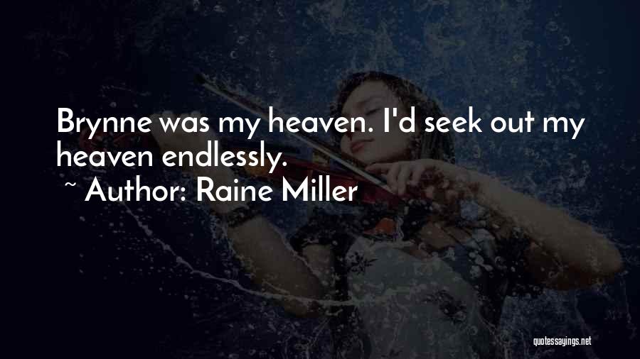 Raine Miller Quotes: Brynne Was My Heaven. I'd Seek Out My Heaven Endlessly.