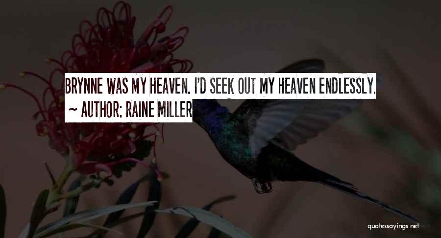 Raine Miller Quotes: Brynne Was My Heaven. I'd Seek Out My Heaven Endlessly.
