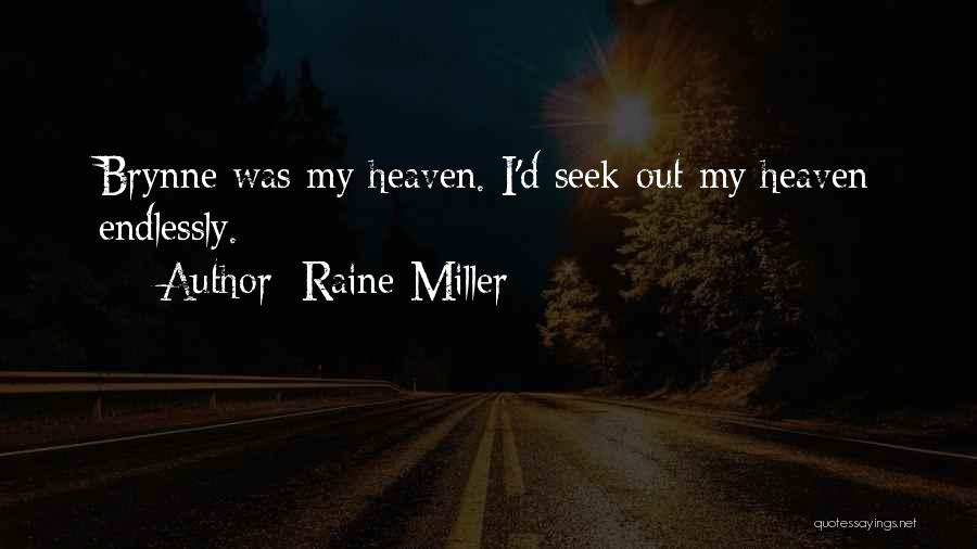 Raine Miller Quotes: Brynne Was My Heaven. I'd Seek Out My Heaven Endlessly.