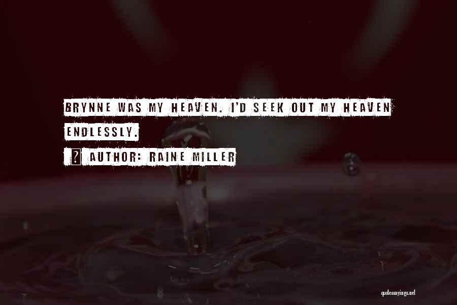 Raine Miller Quotes: Brynne Was My Heaven. I'd Seek Out My Heaven Endlessly.