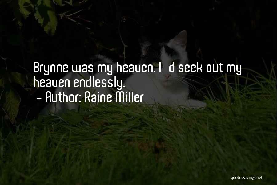 Raine Miller Quotes: Brynne Was My Heaven. I'd Seek Out My Heaven Endlessly.