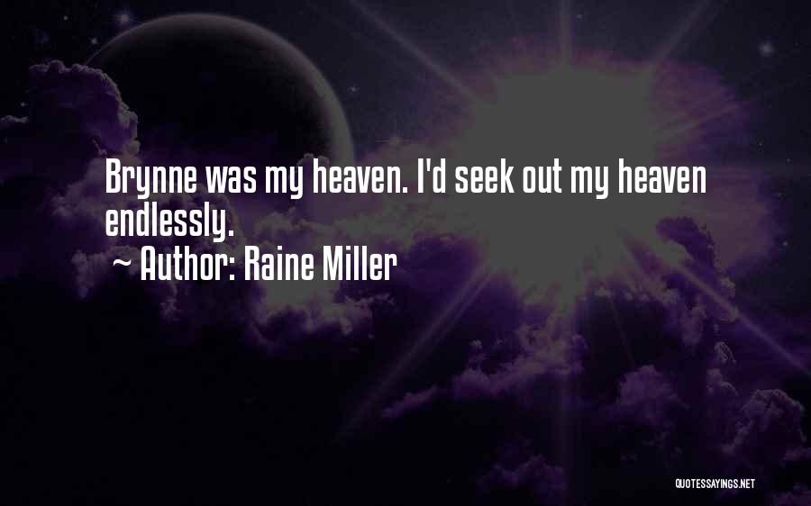 Raine Miller Quotes: Brynne Was My Heaven. I'd Seek Out My Heaven Endlessly.