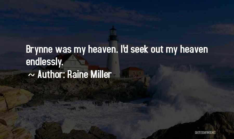 Raine Miller Quotes: Brynne Was My Heaven. I'd Seek Out My Heaven Endlessly.
