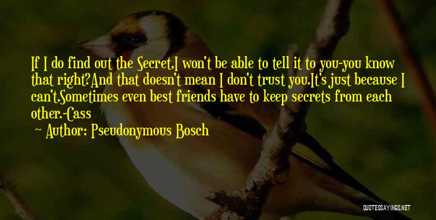 Pseudonymous Bosch Quotes: If I Do Find Out The Secret,i Won't Be Able To Tell It To You-you Know That Right?and That Doesn't