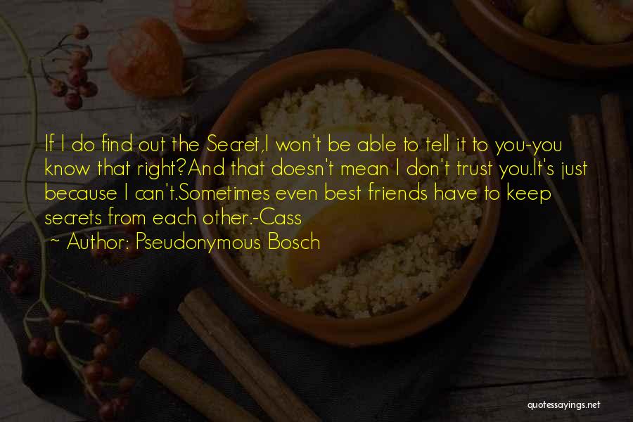 Pseudonymous Bosch Quotes: If I Do Find Out The Secret,i Won't Be Able To Tell It To You-you Know That Right?and That Doesn't