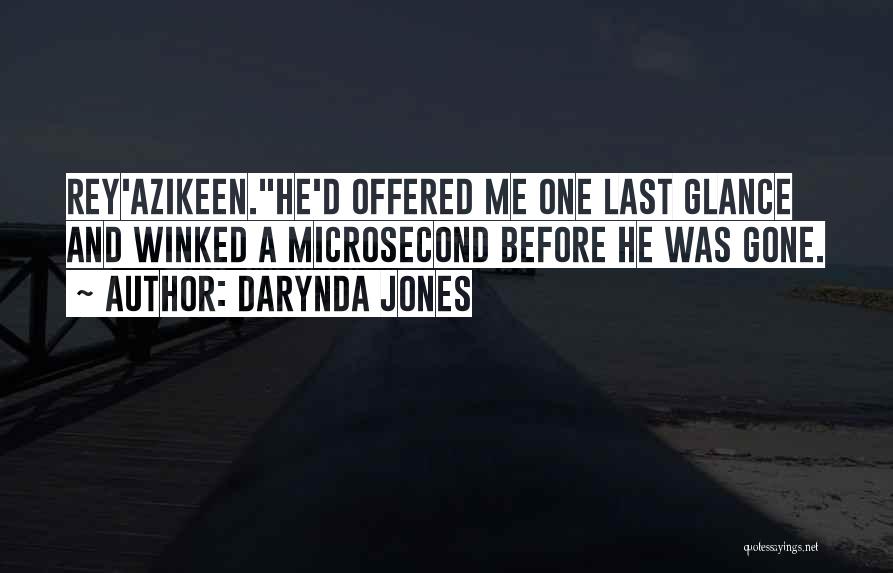 Darynda Jones Quotes: Rey'azikeen.he'd Offered Me One Last Glance And Winked A Microsecond Before He Was Gone.
