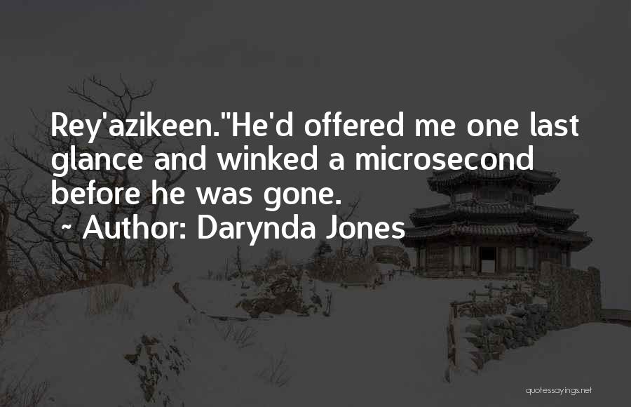Darynda Jones Quotes: Rey'azikeen.he'd Offered Me One Last Glance And Winked A Microsecond Before He Was Gone.