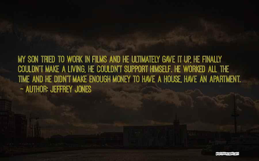 Jeffrey Jones Quotes: My Son Tried To Work In Films And He Ultimately Gave It Up, He Finally Couldn't Make A Living, He