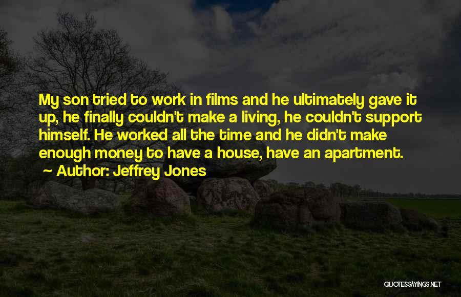 Jeffrey Jones Quotes: My Son Tried To Work In Films And He Ultimately Gave It Up, He Finally Couldn't Make A Living, He