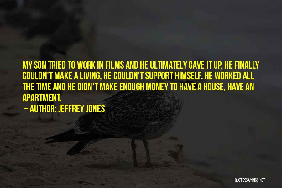 Jeffrey Jones Quotes: My Son Tried To Work In Films And He Ultimately Gave It Up, He Finally Couldn't Make A Living, He