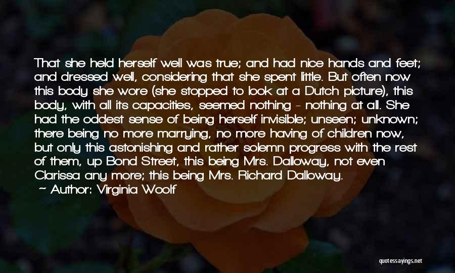 Virginia Woolf Quotes: That She Held Herself Well Was True; And Had Nice Hands And Feet; And Dressed Well, Considering That She Spent