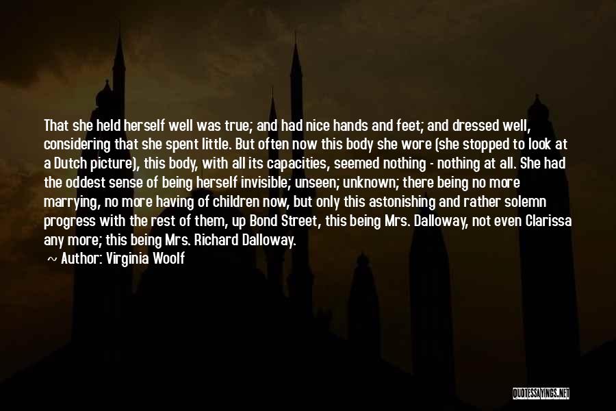 Virginia Woolf Quotes: That She Held Herself Well Was True; And Had Nice Hands And Feet; And Dressed Well, Considering That She Spent