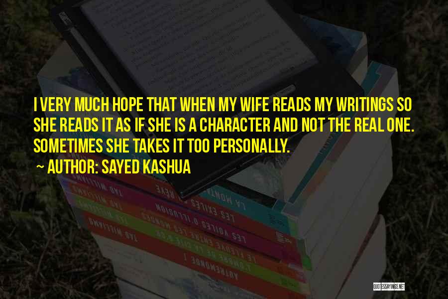 Sayed Kashua Quotes: I Very Much Hope That When My Wife Reads My Writings So She Reads It As If She Is A