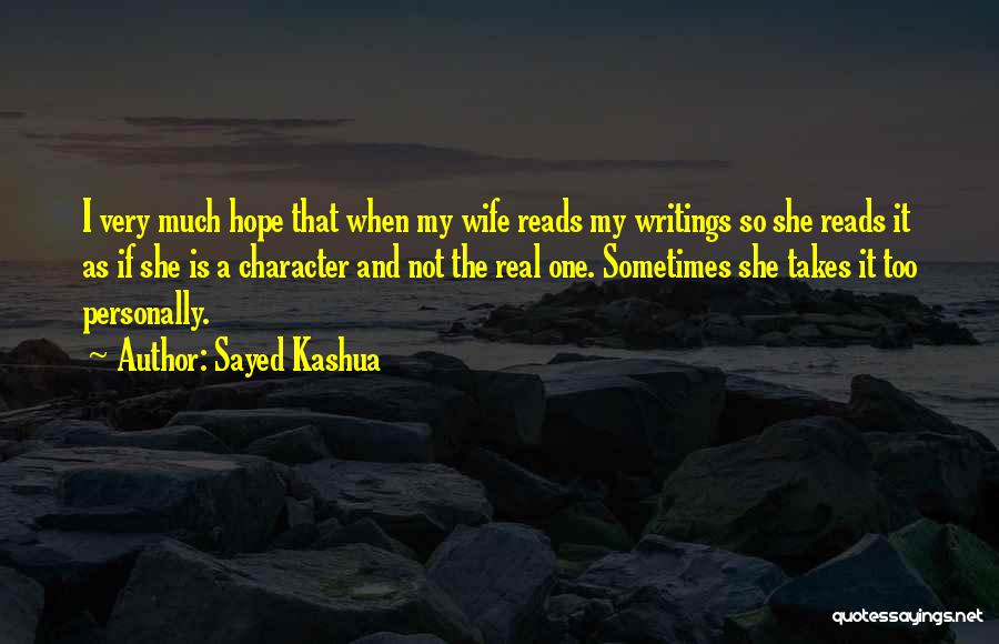 Sayed Kashua Quotes: I Very Much Hope That When My Wife Reads My Writings So She Reads It As If She Is A