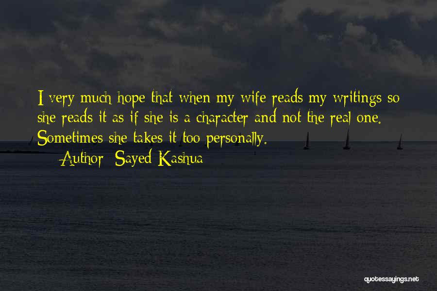 Sayed Kashua Quotes: I Very Much Hope That When My Wife Reads My Writings So She Reads It As If She Is A