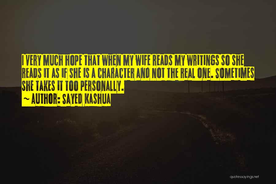 Sayed Kashua Quotes: I Very Much Hope That When My Wife Reads My Writings So She Reads It As If She Is A