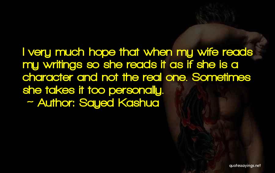 Sayed Kashua Quotes: I Very Much Hope That When My Wife Reads My Writings So She Reads It As If She Is A
