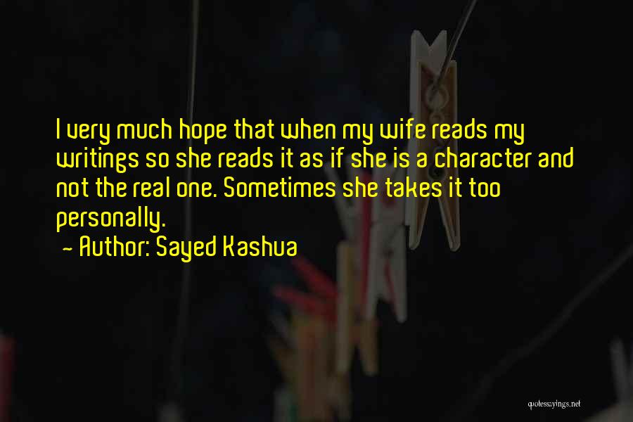 Sayed Kashua Quotes: I Very Much Hope That When My Wife Reads My Writings So She Reads It As If She Is A