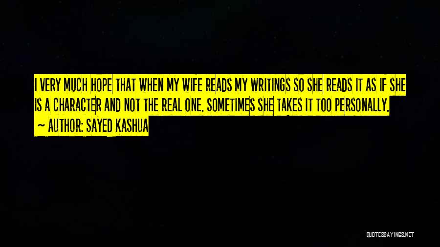 Sayed Kashua Quotes: I Very Much Hope That When My Wife Reads My Writings So She Reads It As If She Is A