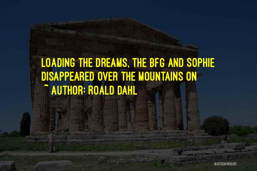 Roald Dahl Quotes: Loading The Dreams, The Bfg And Sophie Disappeared Over The Mountains On