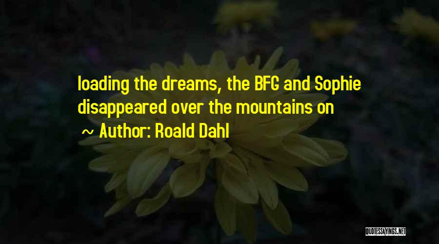 Roald Dahl Quotes: Loading The Dreams, The Bfg And Sophie Disappeared Over The Mountains On