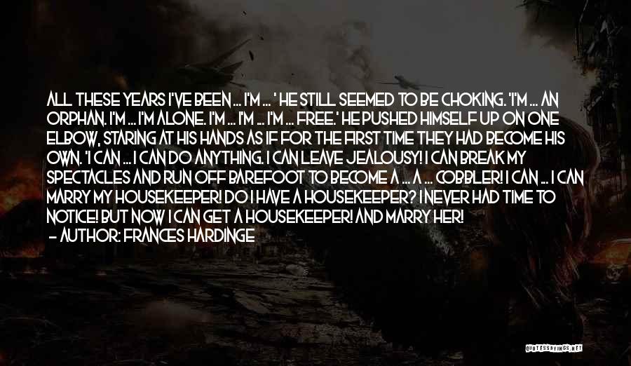 Frances Hardinge Quotes: All These Years I've Been ... I'm ... ' He Still Seemed To Be Choking. 'i'm ... An Orphan. I'm