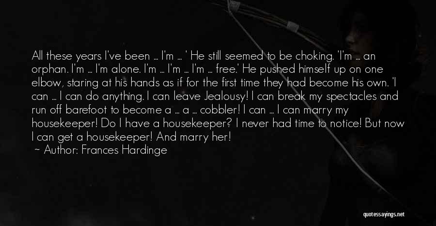 Frances Hardinge Quotes: All These Years I've Been ... I'm ... ' He Still Seemed To Be Choking. 'i'm ... An Orphan. I'm