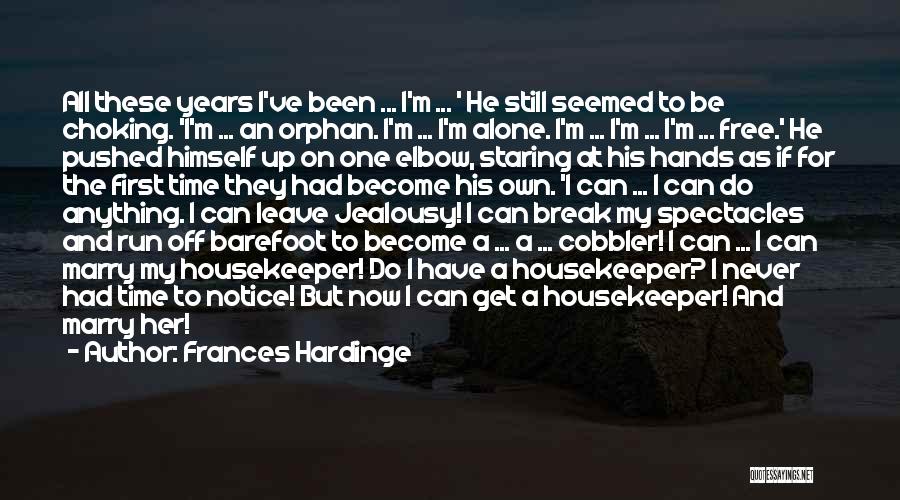 Frances Hardinge Quotes: All These Years I've Been ... I'm ... ' He Still Seemed To Be Choking. 'i'm ... An Orphan. I'm