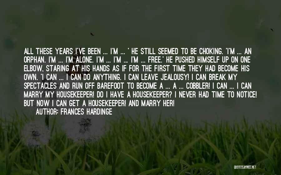 Frances Hardinge Quotes: All These Years I've Been ... I'm ... ' He Still Seemed To Be Choking. 'i'm ... An Orphan. I'm