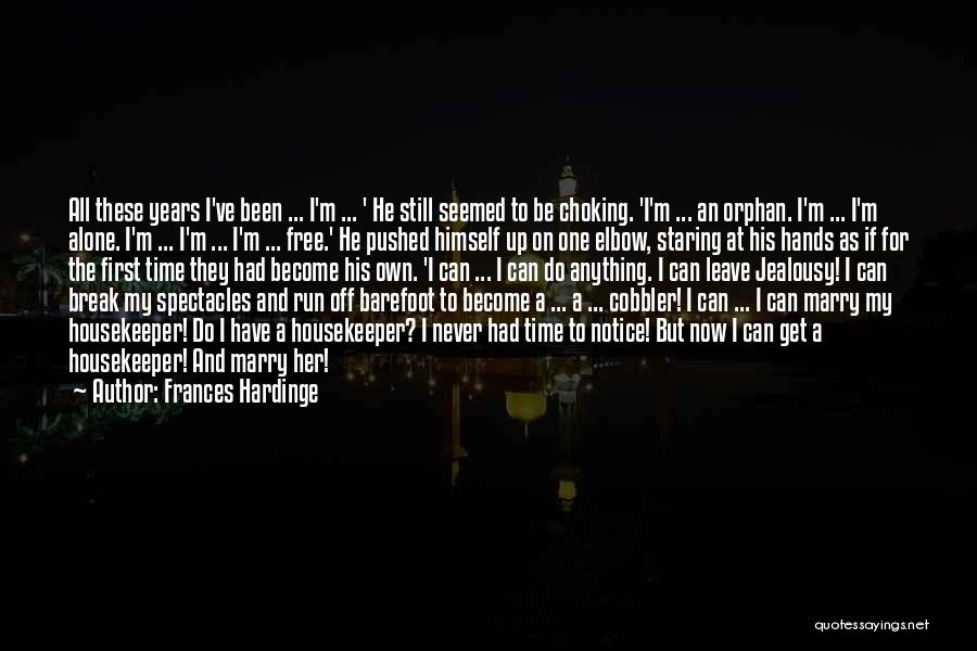 Frances Hardinge Quotes: All These Years I've Been ... I'm ... ' He Still Seemed To Be Choking. 'i'm ... An Orphan. I'm