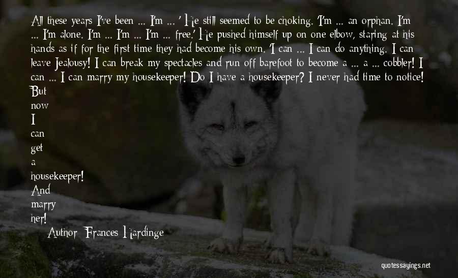 Frances Hardinge Quotes: All These Years I've Been ... I'm ... ' He Still Seemed To Be Choking. 'i'm ... An Orphan. I'm