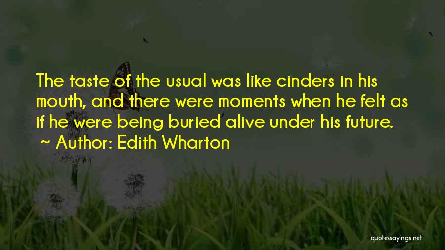 Edith Wharton Quotes: The Taste Of The Usual Was Like Cinders In His Mouth, And There Were Moments When He Felt As If