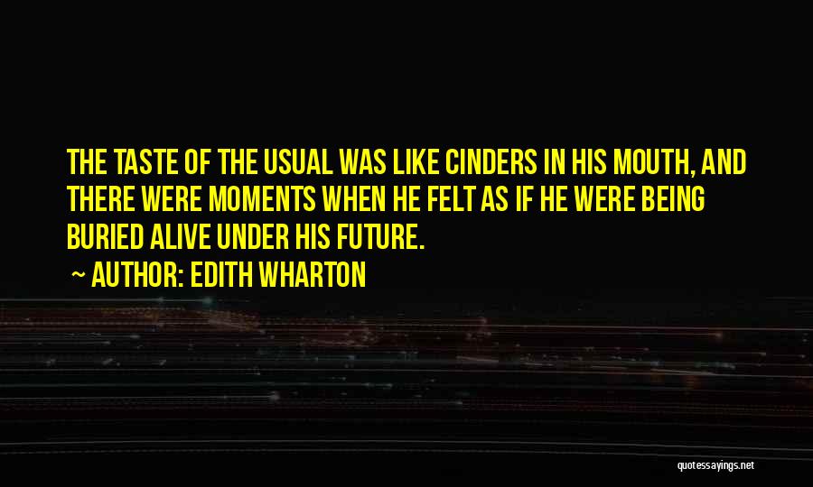 Edith Wharton Quotes: The Taste Of The Usual Was Like Cinders In His Mouth, And There Were Moments When He Felt As If