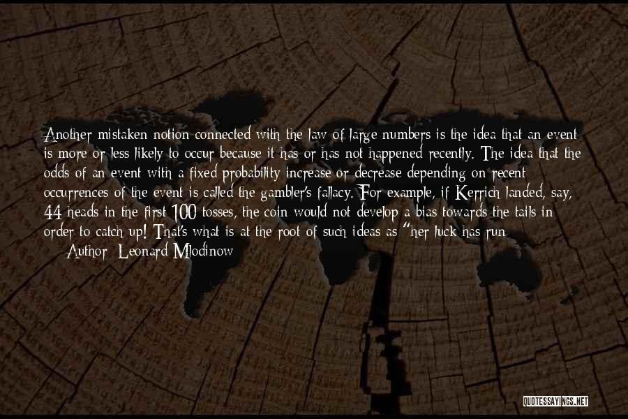 Leonard Mlodinow Quotes: Another Mistaken Notion Connected With The Law Of Large Numbers Is The Idea That An Event Is More Or Less