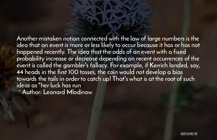 Leonard Mlodinow Quotes: Another Mistaken Notion Connected With The Law Of Large Numbers Is The Idea That An Event Is More Or Less