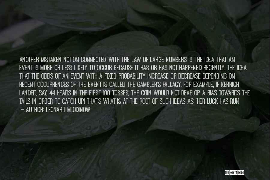 Leonard Mlodinow Quotes: Another Mistaken Notion Connected With The Law Of Large Numbers Is The Idea That An Event Is More Or Less