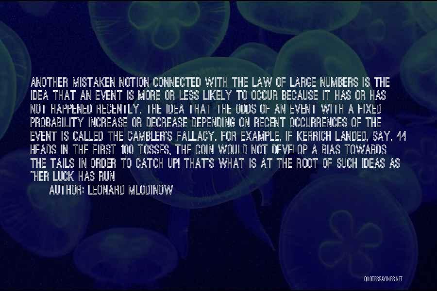 Leonard Mlodinow Quotes: Another Mistaken Notion Connected With The Law Of Large Numbers Is The Idea That An Event Is More Or Less