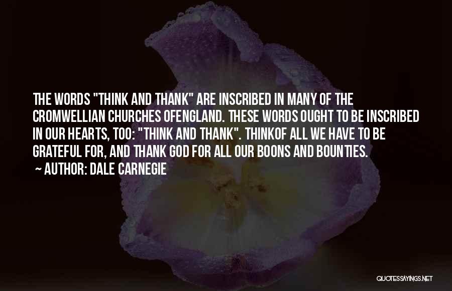 Dale Carnegie Quotes: The Words Think And Thank Are Inscribed In Many Of The Cromwellian Churches Ofengland. These Words Ought To Be Inscribed