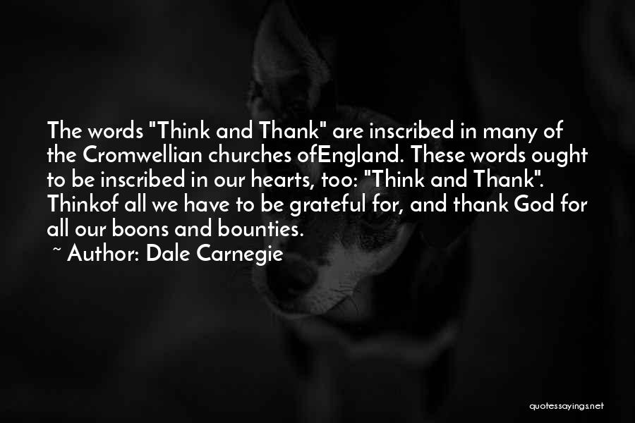 Dale Carnegie Quotes: The Words Think And Thank Are Inscribed In Many Of The Cromwellian Churches Ofengland. These Words Ought To Be Inscribed