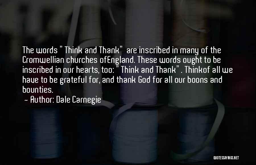 Dale Carnegie Quotes: The Words Think And Thank Are Inscribed In Many Of The Cromwellian Churches Ofengland. These Words Ought To Be Inscribed