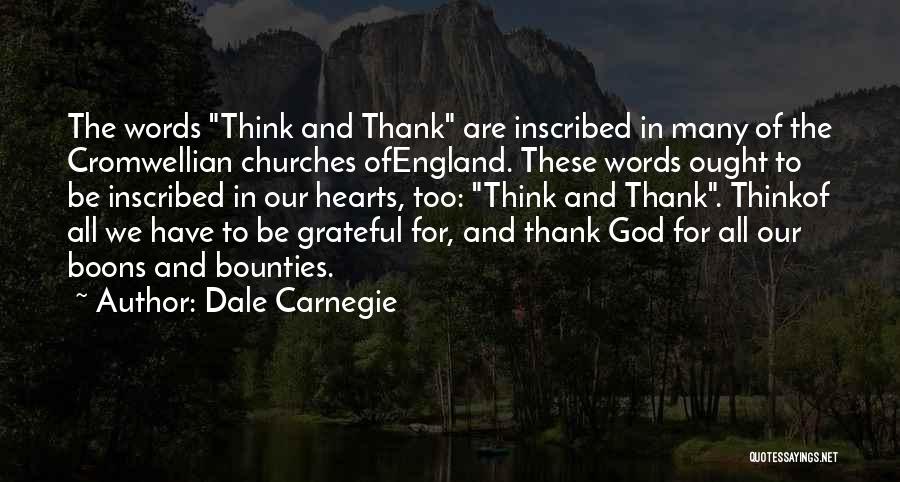 Dale Carnegie Quotes: The Words Think And Thank Are Inscribed In Many Of The Cromwellian Churches Ofengland. These Words Ought To Be Inscribed