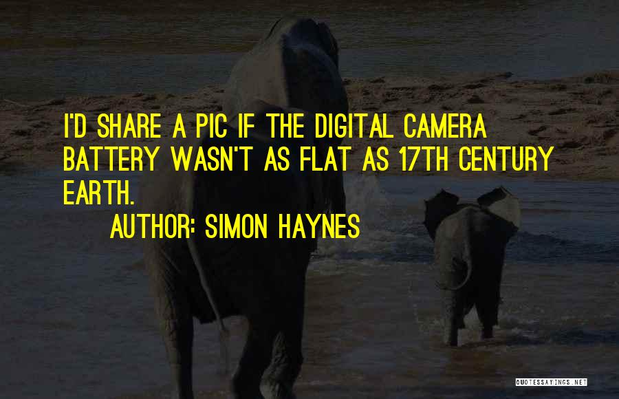 Simon Haynes Quotes: I'd Share A Pic If The Digital Camera Battery Wasn't As Flat As 17th Century Earth.