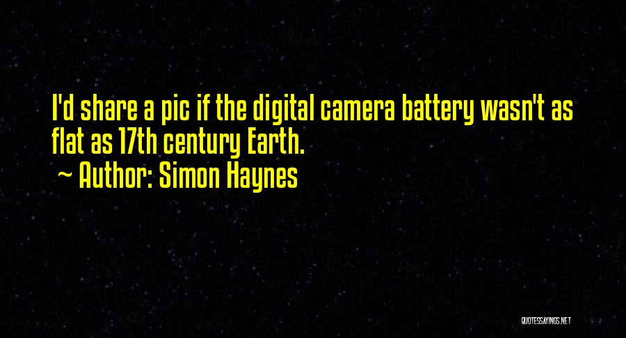 Simon Haynes Quotes: I'd Share A Pic If The Digital Camera Battery Wasn't As Flat As 17th Century Earth.