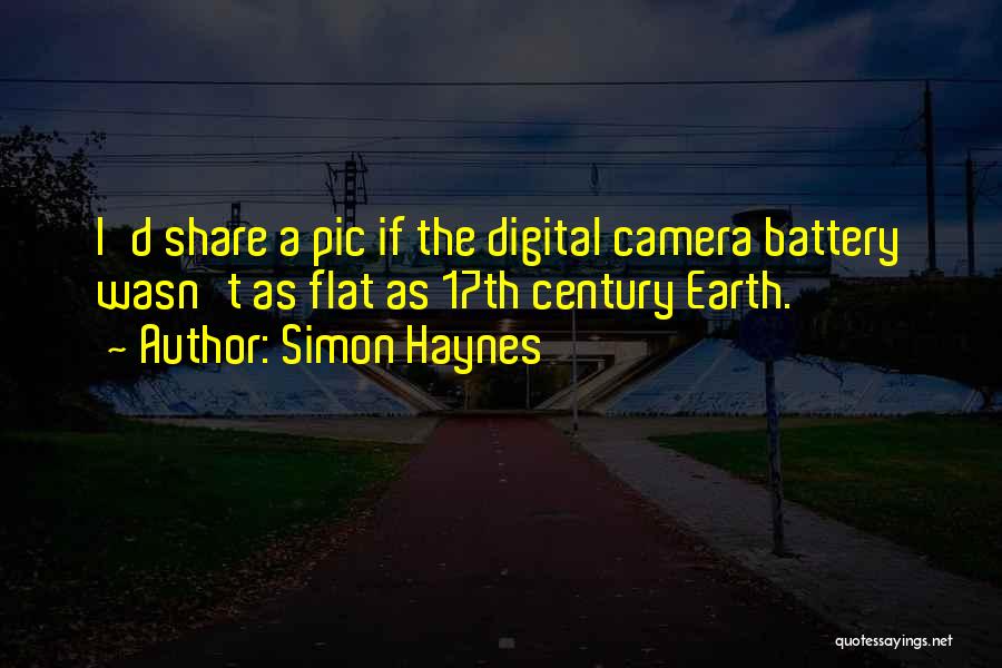 Simon Haynes Quotes: I'd Share A Pic If The Digital Camera Battery Wasn't As Flat As 17th Century Earth.