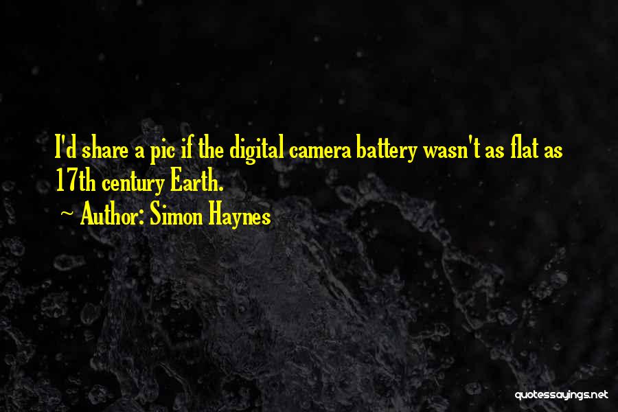 Simon Haynes Quotes: I'd Share A Pic If The Digital Camera Battery Wasn't As Flat As 17th Century Earth.