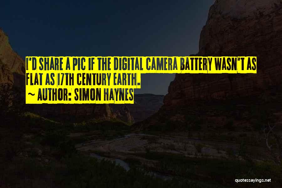 Simon Haynes Quotes: I'd Share A Pic If The Digital Camera Battery Wasn't As Flat As 17th Century Earth.