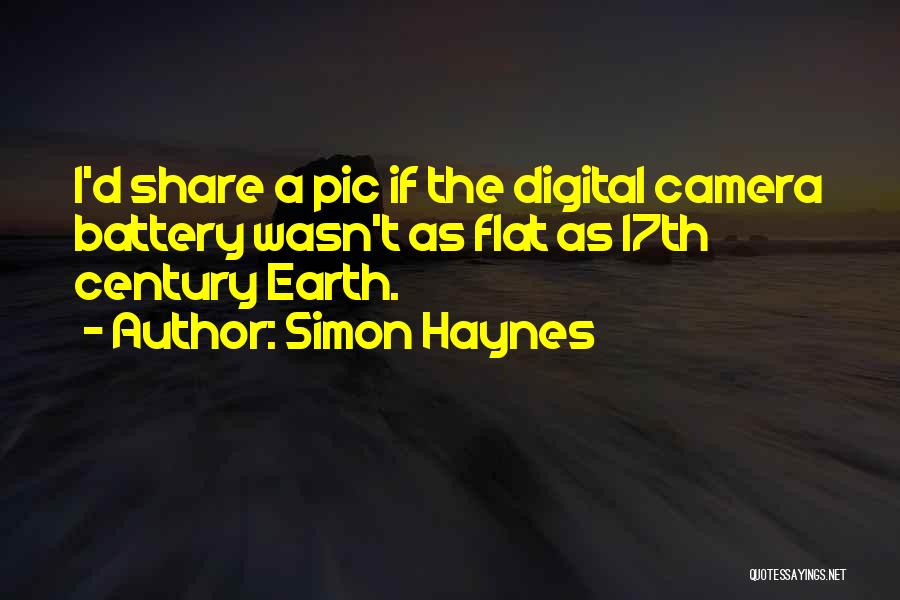 Simon Haynes Quotes: I'd Share A Pic If The Digital Camera Battery Wasn't As Flat As 17th Century Earth.